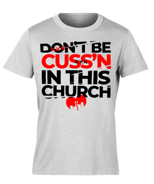 Don't Be Cuss'n In This Church - Graphic Tee